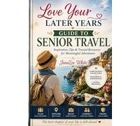 Love Your Later Years: Guide to Senior Travel