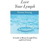 Love Your Lymph: A Guide to Boost Lymph Flow and Feel Great