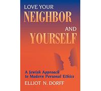 Love Your Neighbor And Yourself: A Jewish Approach to Modern Personal Ethics