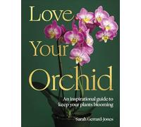 Love Your Orchid: An Inspirational Guide to Keep Your Plants Thriving
