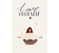 Love Yourself: A Notebook for Inner Piece & Self Care