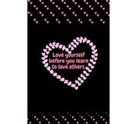Love yourself before you learn to love others.: A notebook for Self-Love Journal, Love yourself notbook,120 pages lines , 6"x9"