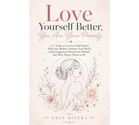 Love Yourself Better, You Are Your Priority: 101 Truths to Let Go of Self-Doubt, Heal from Within, Embrace Your Worth, and Courageously Become the Woman You Were Always Meant to Be