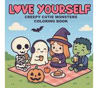Love Yourself: Creepy Cutie Monsters Coloring Book: Adorable Spooky Friends in Cozy Scenes - A Kawaii Halloween Coloring Book for Positivity, Relaxation, and Self-Care