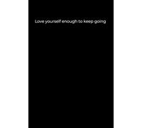 Love Yourself Enough to Keep Going: Black Cover Motivational Journal (120 Pages)
