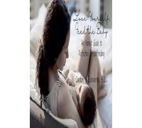 Love Yourself, Feed the Baby: An Honest Guide to Reflective Breastfeeding