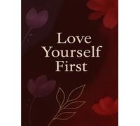 Love Yourself First: A Guided Journal for Self-Acceptance, Confidence & Inner Healing