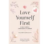 Love Yourself First: A Self-Care & Confidence Planner
