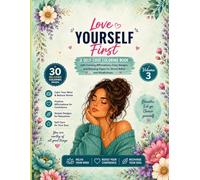 Love Yourself First: A Self-Love Coloring Book with Calming Affirmations, Cozy Designs, and Relaxing Pages for Stress Relief and Mindfulness