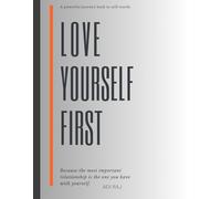 Love Yourself First: The Real Secret to Confidence, Peace, and Success.: A Transformational Guide to Building Self-Worth, Reclaiming Your Power, and Living a Life You Truly Love.
