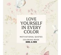Love Yourself In Every Color: Motivational Quotes Coloring Book