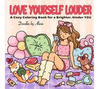 LOVE YOURSELF LOUDER: A COZY COLORING BOOK FOR A BRIGHTER, KINDER YOU