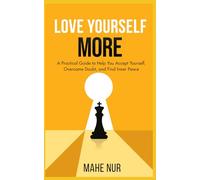Love Yourself More: A Practical Guide to Help You Accept Yourself, Overcome Doubt, and Find Inner Peace