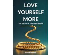 Love Yourself More: The Secret To True Self-Worth