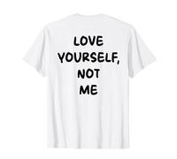 Love Yourself, Not Me X Selflove Statement - Backprint Maglietta