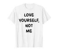 Love Yourself, Not Me X Selflove Statement - Fronte Maglietta