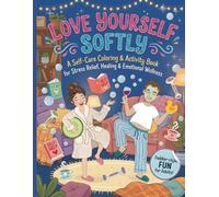 Love Yourself Softly: A Self-Care Coloring & Activity Book for Stress Relief, Healing & Emotional Wellness