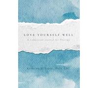 Love Yourself Well: A Companion Journal for Therapy