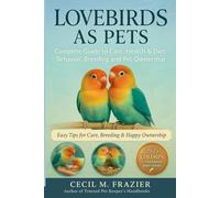 LOVEBIRDS AS PETS: Complete Guide to Care, health, diet, behavior, Breeding and pet ownership