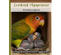 Lovebirds Breeding Logbook: Agapornis Record-Keeping Journal for Aviary Management