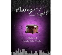#LoveCaught - A Romantic Action Thriller Comedy - Where Love Becomes the Target Between Chocolate and Security Measures: Abducted by the False Truth - ... Humor. High Suspense. (English edition)