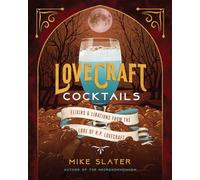 Lovecraft Cocktails: Elixirs & Libations from the Lore of H. P. Lovecraft