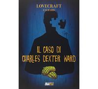 Lovecraft. Il caso di Charles Dexter Ward