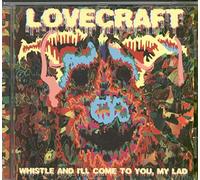 LOVECRAFT - WHISTLE & I'LL COME TO..