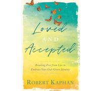 Loved And Accepted: Breaking Free from Lies to Embrace Your God-Given Identity