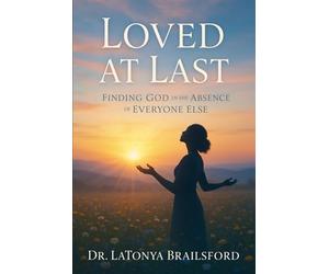 "Loved at Last: Finding God in the Absence of Everyone Else
