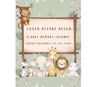 Loved Before Hello - A Baby Memory Journal - 70 Guided Questions from Before Pregnancy to Five Years