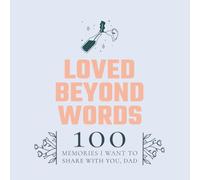 Loved Beyond Words : 100 Memories I Want To Share With You, Dad: 100 Guided Fill-in-the-Blank Questions | One prompt per page | Size: 8.5" x 8.5" | Father's Day, Birthday, Holiday, or Keepsake for Dad