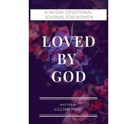 Loved by God: A 40-Day Devotional Journal for Women to Find Peace, Strength, and God’s Presence