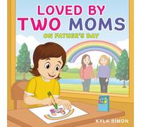 Loved By Two Moms on Father's Day: A Heartwarming Tale for LGBTQ+ Families