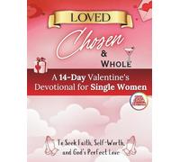 Loved, Chosen, & Whole: A Valentine’s Devotional for Single Women Seeking Faith, Self-Worth, and God’s Perfect Love