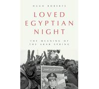 Loved Egyptian Night: The Meaning of the Arab Spring-Roberts, Hugh-Copertina rig