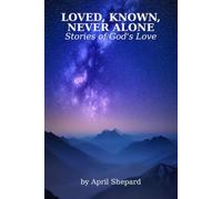 Loved, Known, Never Alone: Stories of God's Love