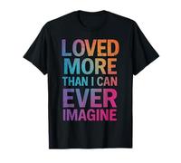 Loved More Than I Can Ever Imagine Inspirational Citazione Maglietta
