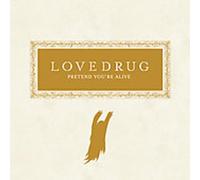 Lovedrug - Pretend You'Re Alive