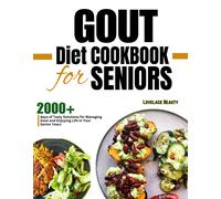 Gout Diet Cookbook for Seniors: Delicious, Low-Purine Meals to Help You Live Pain-Free Golden Years. With COLORFUL PHOTOS OF RECIPES