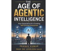 Loveleen Gaur Pranav Kumar The Age of Agentic Intelligence (Tascabile)