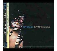 Loveless - Gift to the World + 1