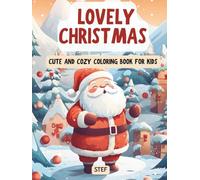 Lovely Christmas: Cute and Cozy Coloring Book for Kids: 70 Cute and Easy Christmas Coloring Pages for Kids Ages 3-8: Snowmen, Reindeer, Cozy Animals and Holiday Fun