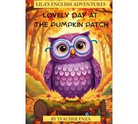 LOVELY DAY AT THE PUMPKIN PATCH: LILA'S ENGLISH ADVENTURES