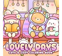 Lovely Days: Escape Into Warm and Comforting Worlds Coloring Book With Lovable Characters, Simple Joys, Playful Everyday Scenes for All Ages to Enjoy