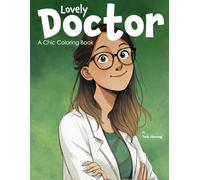 Lovely Doctor: A Chic Coloring Book for Teens and Adults Featuring Women Doctors, Medical Fashion, Kawaii Scrubs, Confident Caregivers, Anime Style, Relaxing Art, and Healing Vibes