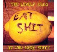 Lovely Eggs - If You Were Fruit