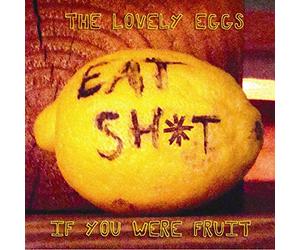 Lovely Eggs - If You Were Fruit