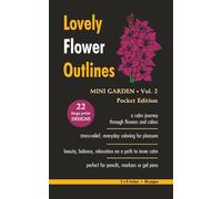 Lovely Flower Outlines - MINI GARDEN - Vol. 2 - Pocket Edition: Relaxing Floral Coloring Pages for Adults and Teens | Beautiful Garden Flowers | ... | Large Print | 5 x 8 Inches | 48 Pages