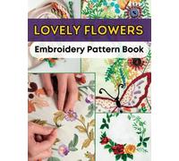 lovely Flowers Embroidery Pattern Book: Easy to Trace Wild Floral Borders and Bunches for HandEmbroidery